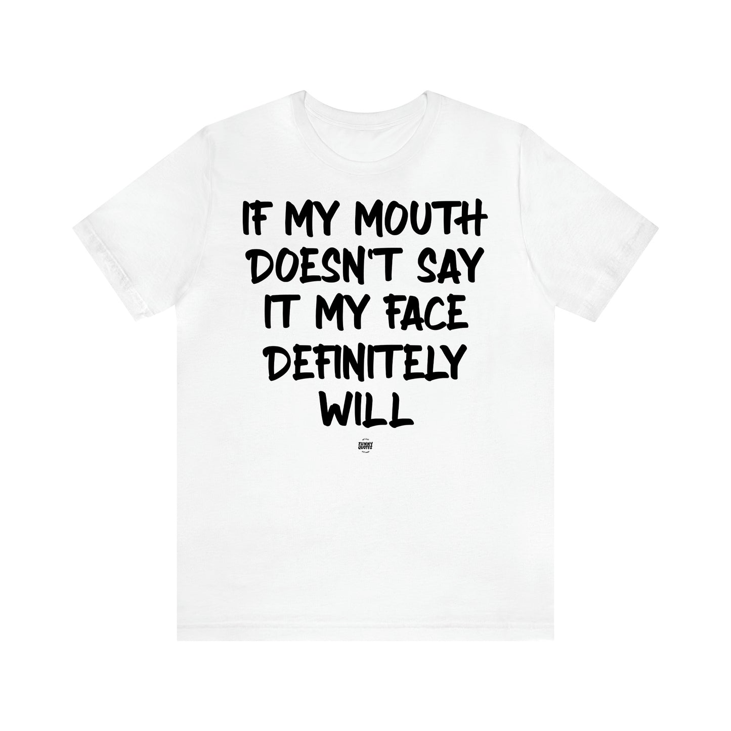 Women's T Shirts If My Mouth Doesn't Say It My Face Definitely Will - Funny Quotes Gift Shop