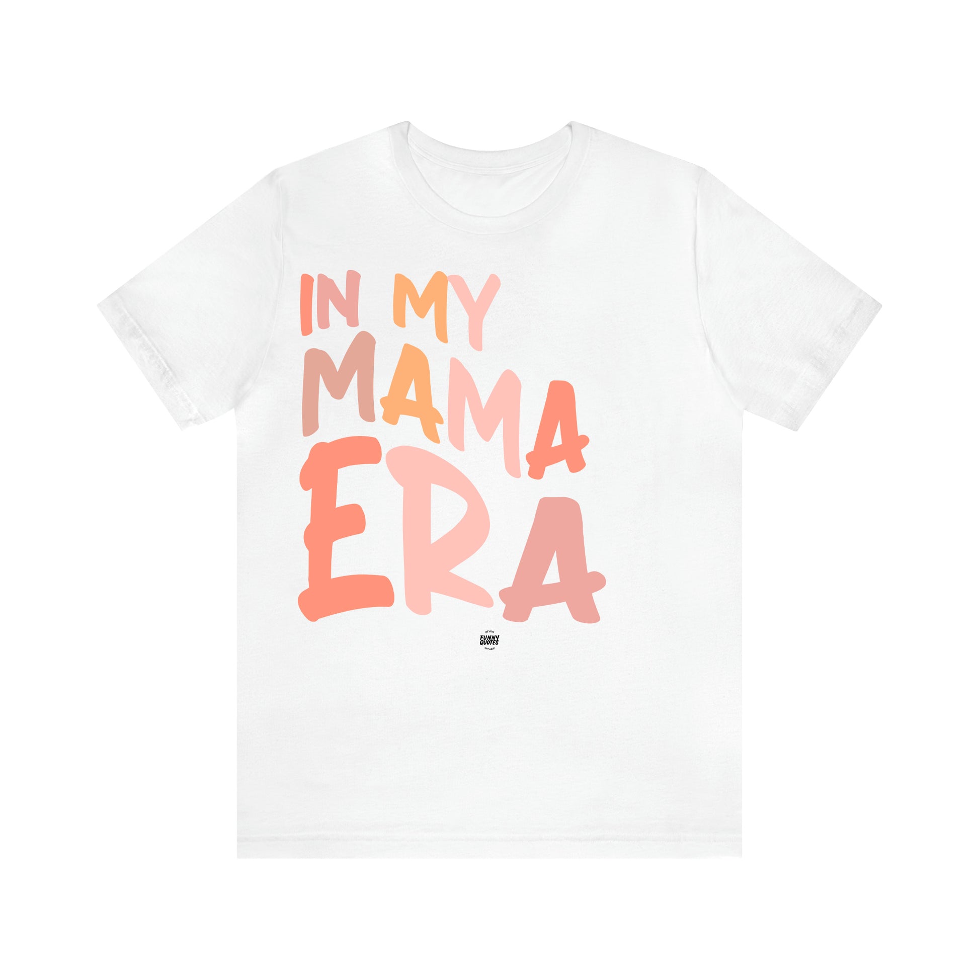 Women's T Shirts In My Mama Era - Funny Quotes Gift Shop