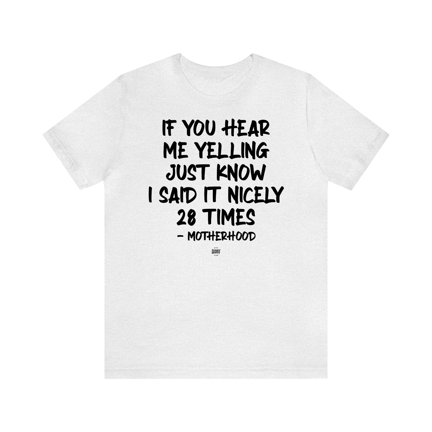 Funny Shirts for Women - If You Hear Me Yelling Just Know I Said It Nicely 28 Times - Motherhood - Women' T Shirts