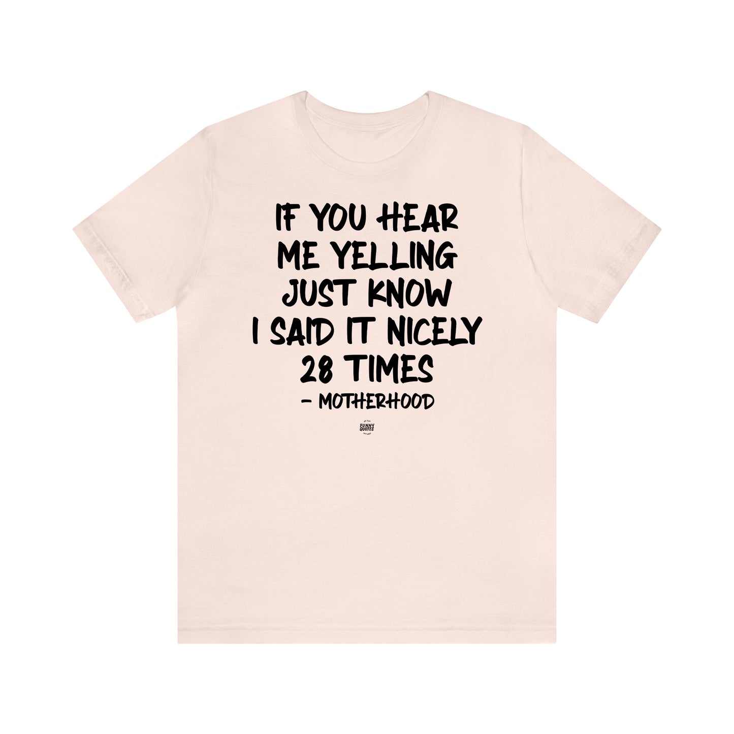 Funny Shirts for Women - If You Hear Me Yelling Just Know I Said It Nicely 28 Times - Motherhood - Women' T Shirts