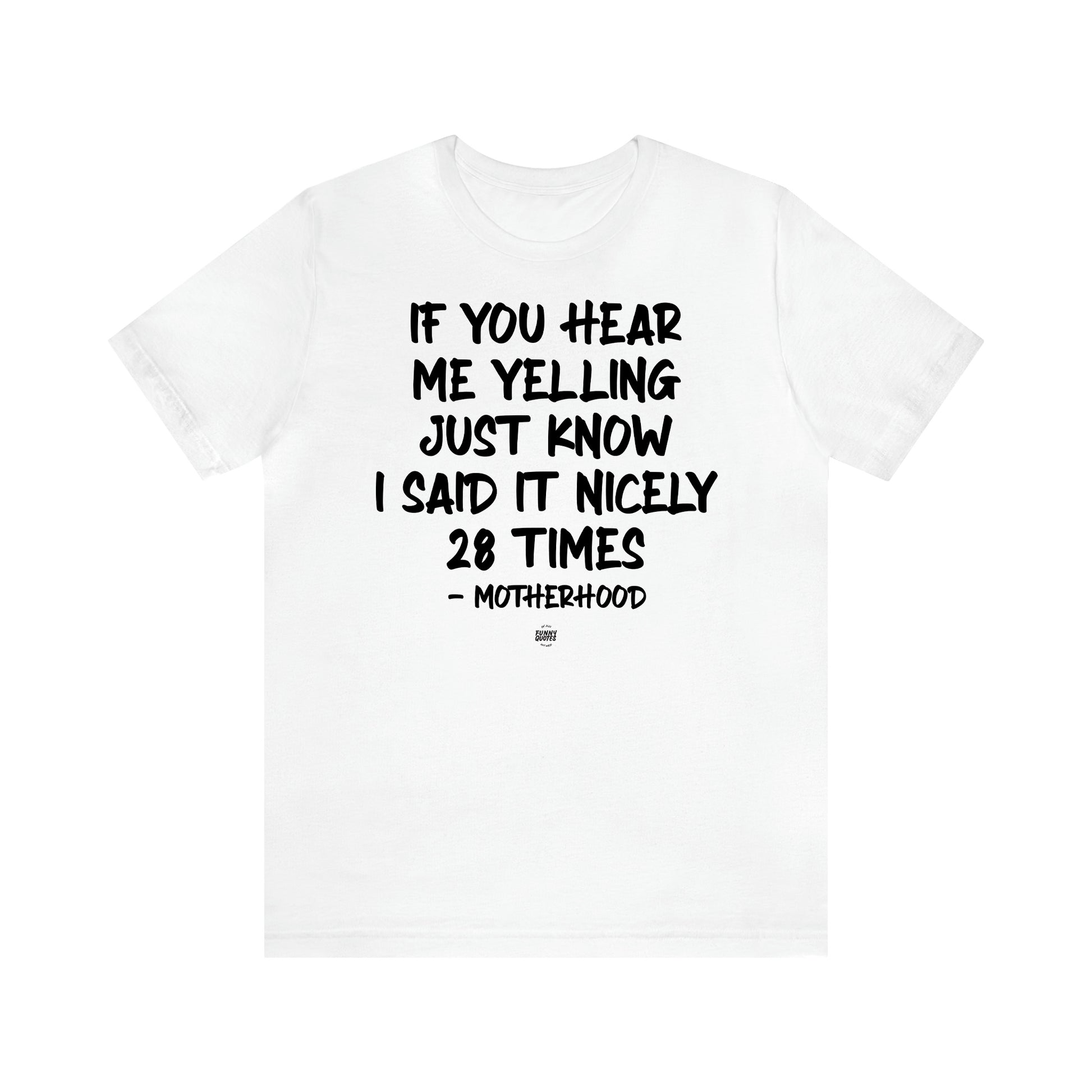 Women's T Shirts If You Hear Me Yelling Just Know I Said It Nicely 28 Times - Motherhood - Funny Quotes Gift Shop