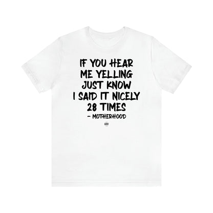 Women's T Shirts If You Hear Me Yelling Just Know I Said It Nicely 28 Times - Motherhood - Funny Quotes Gift Shop