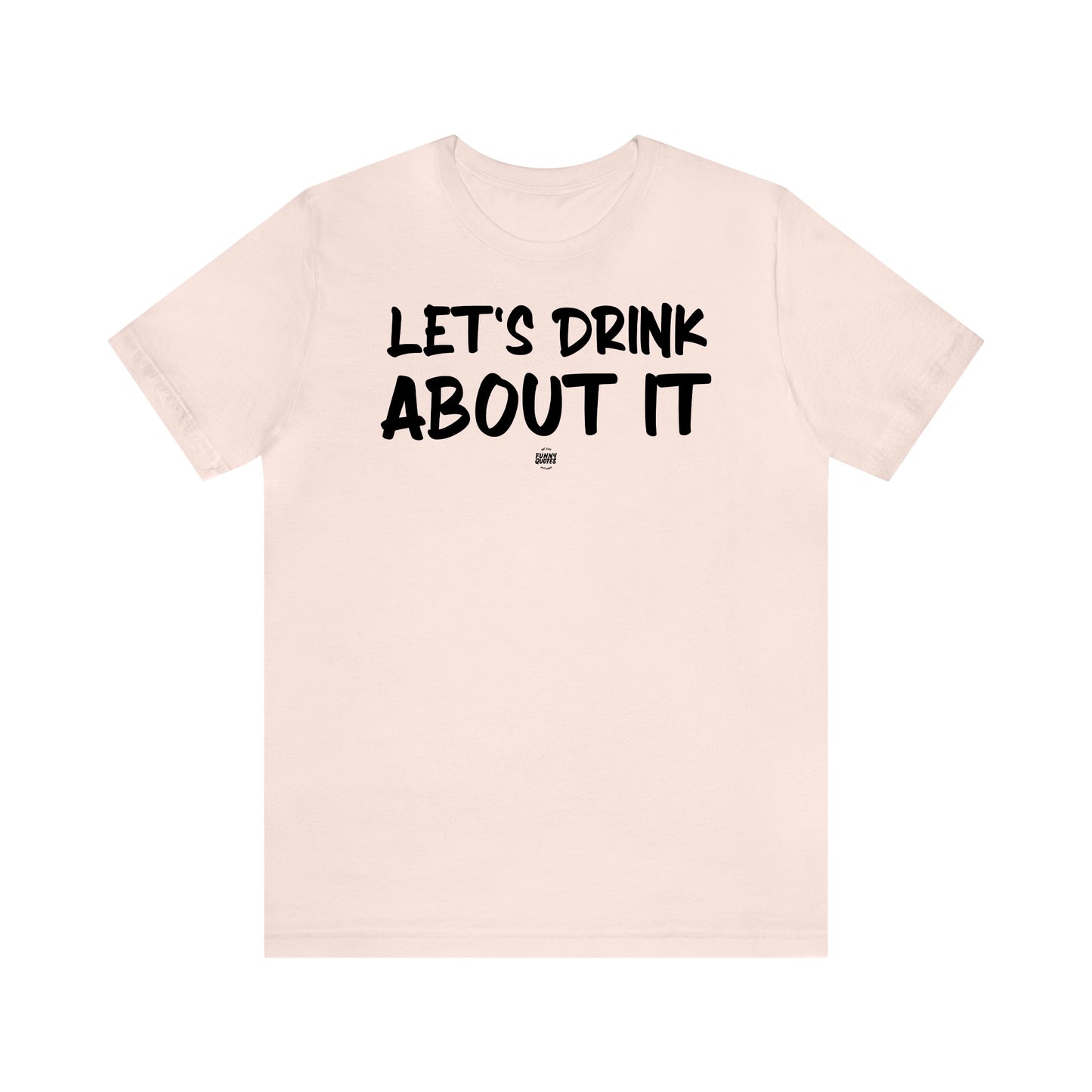 Funny Shirts for Women - Let's Drink About It - Women' T Shirts