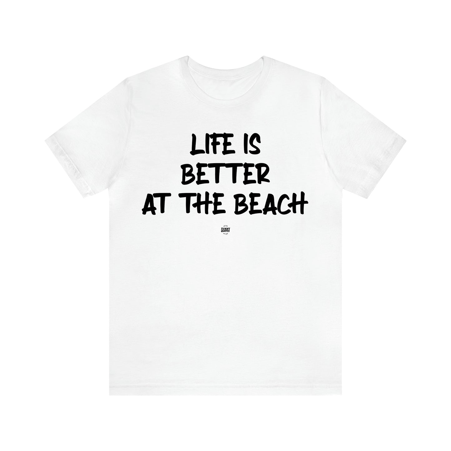 Women's T Shirts Life is Better at the Beach - Funny Quotes Gift Shop