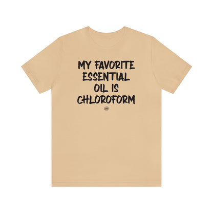 Funny Shirts for Women - My Favorite Essential Oil is Chloroform - Women' T Shirts