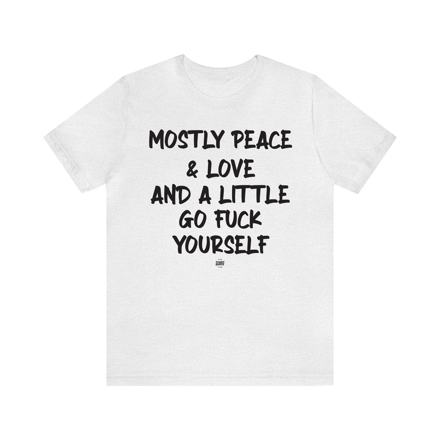 Funny Shirts for Women - Mostly Peace & Love and a Little Go Fuck Yourself - Women' T Shirts