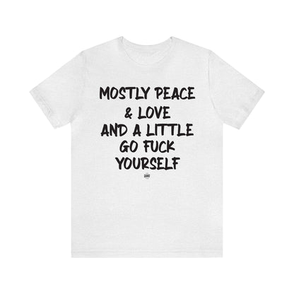 Funny Shirts for Women - Mostly Peace & Love and a Little Go Fuck Yourself - Women' T Shirts