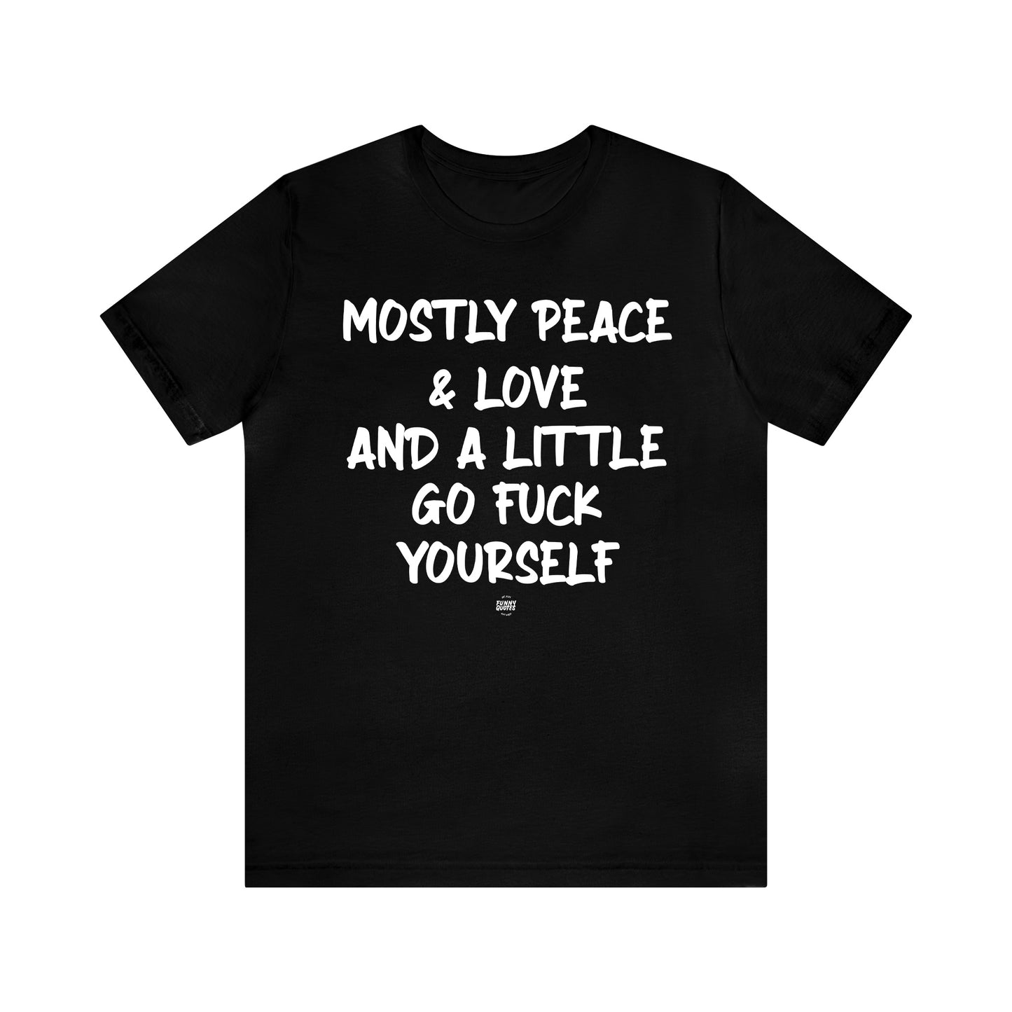 Funny Shirts for Women - Mostly Peace & Love and a Little Go Fuck Yourself - Women' T Shirts