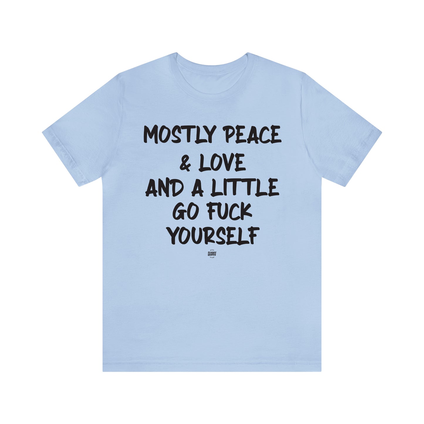 Funny Shirts for Women - Mostly Peace & Love and a Little Go Fuck Yourself - Women' T Shirts