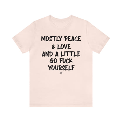 Funny Shirts for Women - Mostly Peace & Love and a Little Go Fuck Yourself - Women' T Shirts