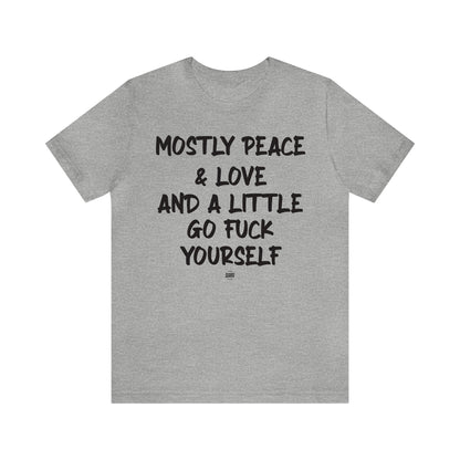 Funny Shirts for Women - Mostly Peace & Love and a Little Go Fuck Yourself - Women' T Shirts