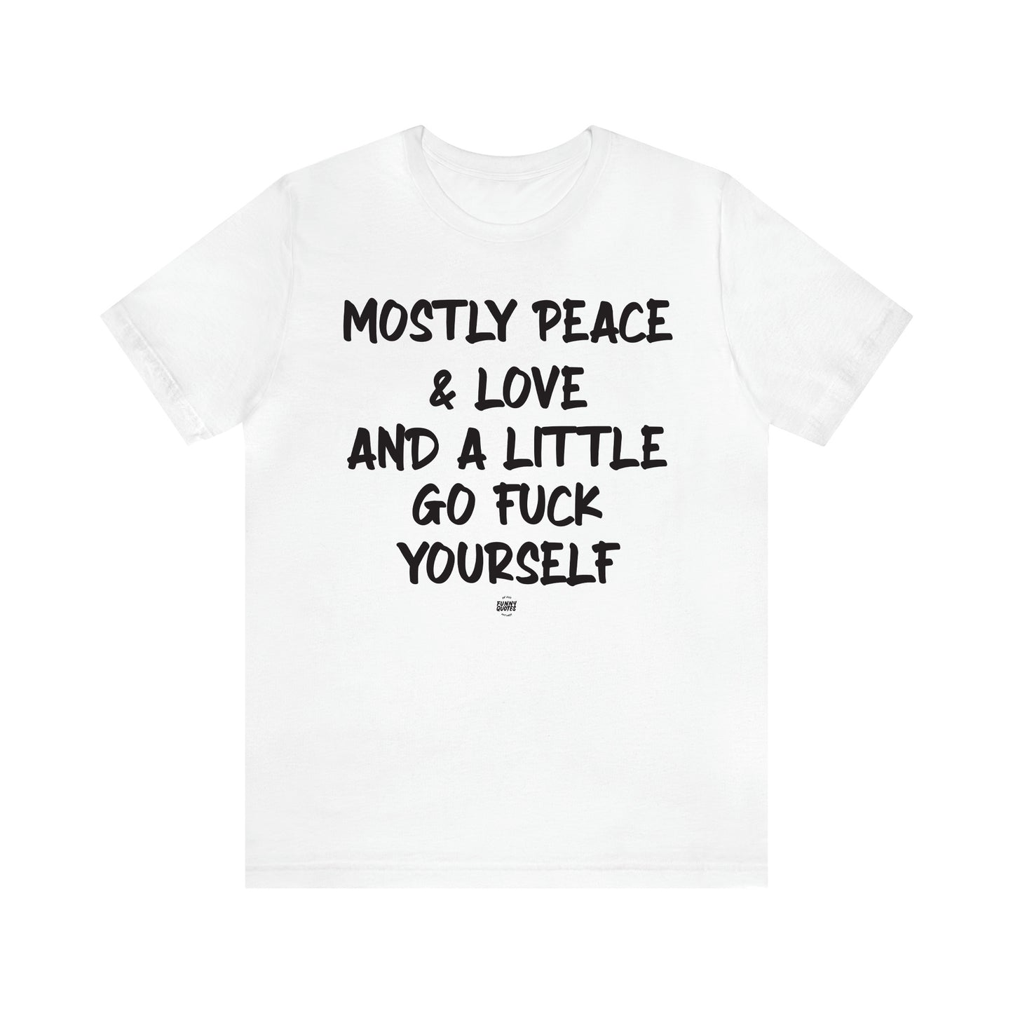 Women's T Shirts Mostly Peace & Love and a Little Go Fuck Yourself - Funny Quotes Gift Shop