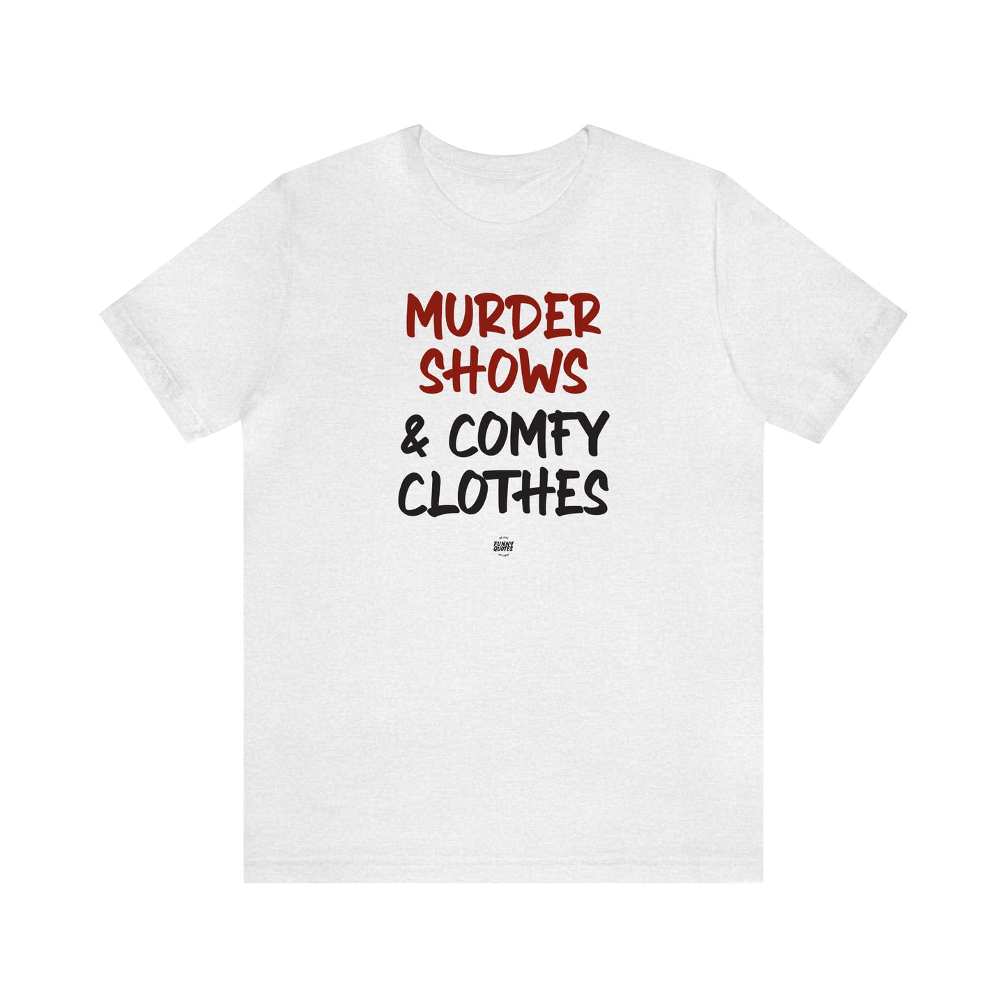 Funny Shirts for Women - Murder Shows & Comfy Clothes - Women' T Shirts