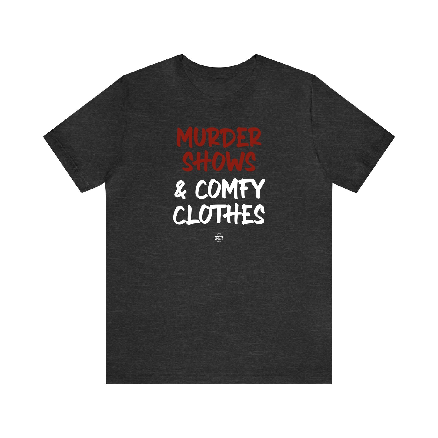 Funny Shirts for Women - Murder Shows & Comfy Clothes - Women' T Shirts