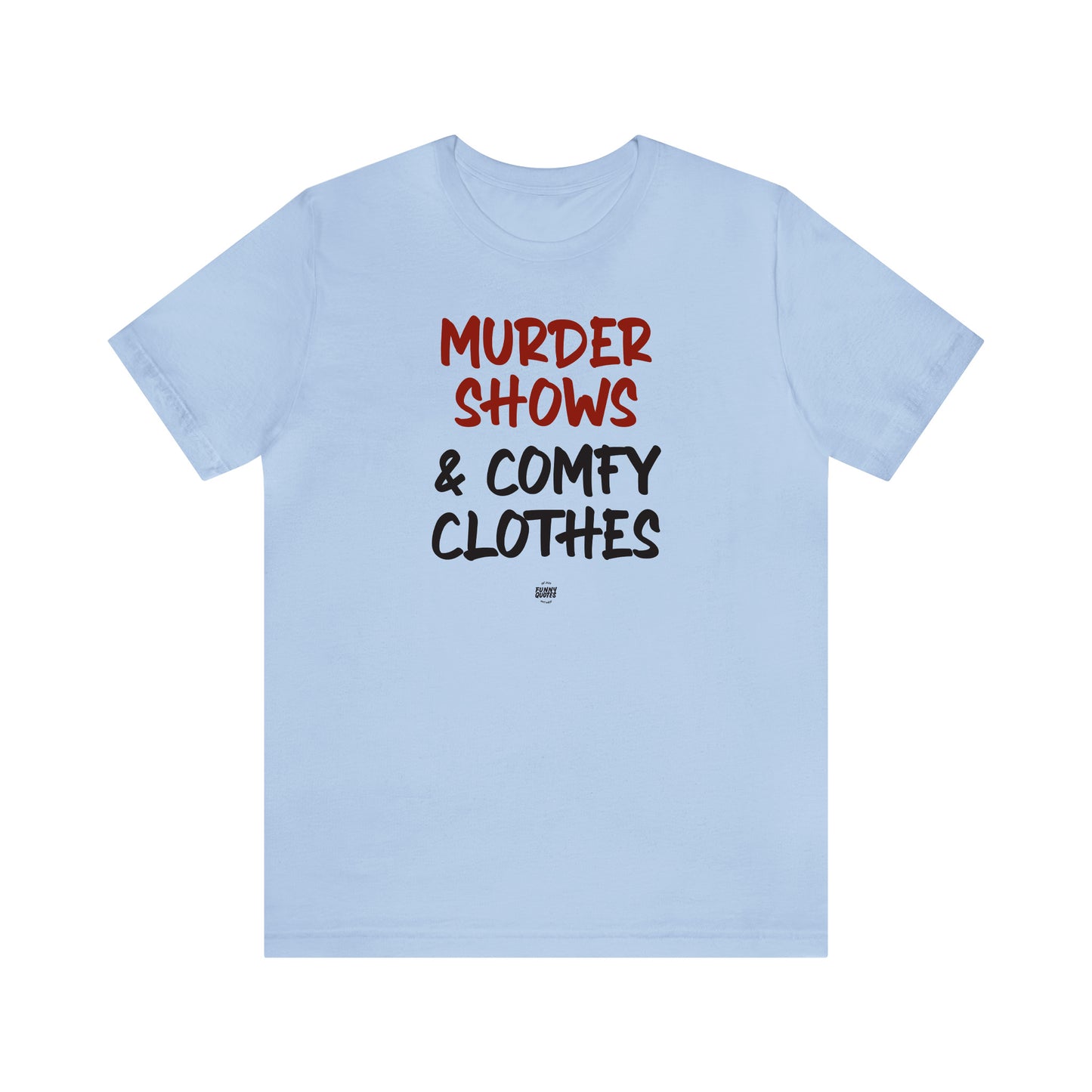 Funny Shirts for Women - Murder Shows & Comfy Clothes - Women' T Shirts