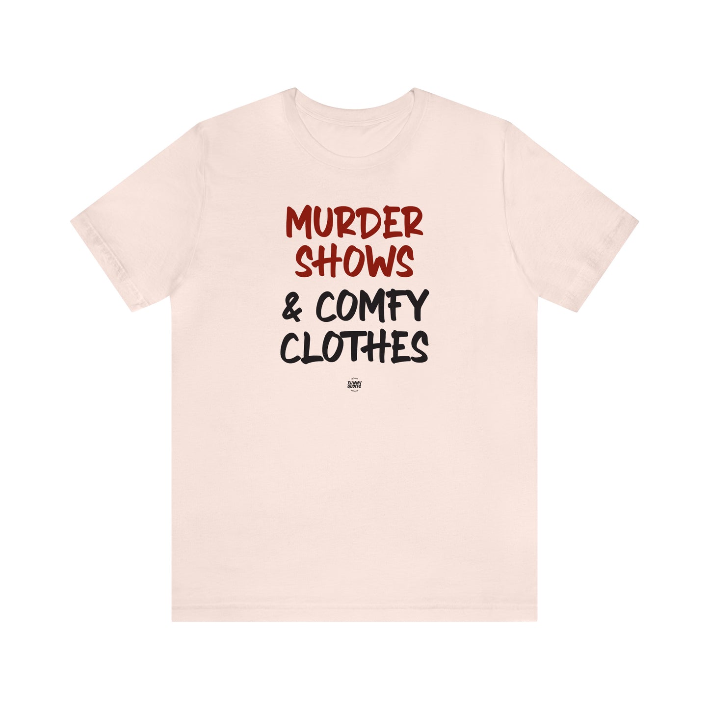 Funny Shirts for Women - Murder Shows & Comfy Clothes - Women' T Shirts