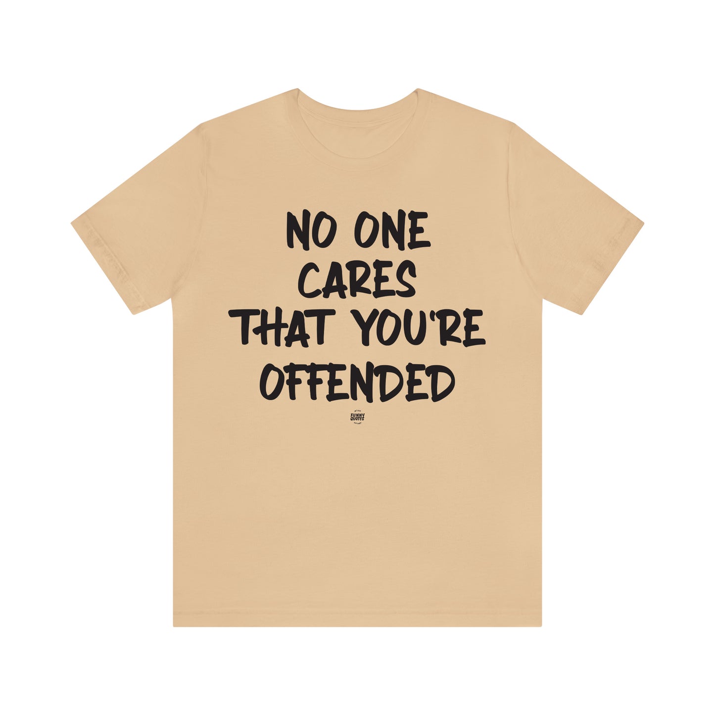 Funny Shirts for Women - No One Cares That You're Offended - Women' T Shirts