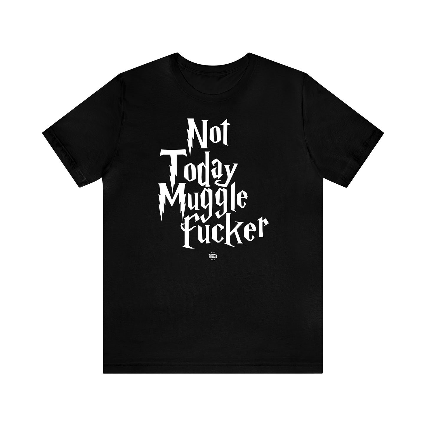 Funny Shirts for Women - Not Today Mugglefucker - Women' T Shirts