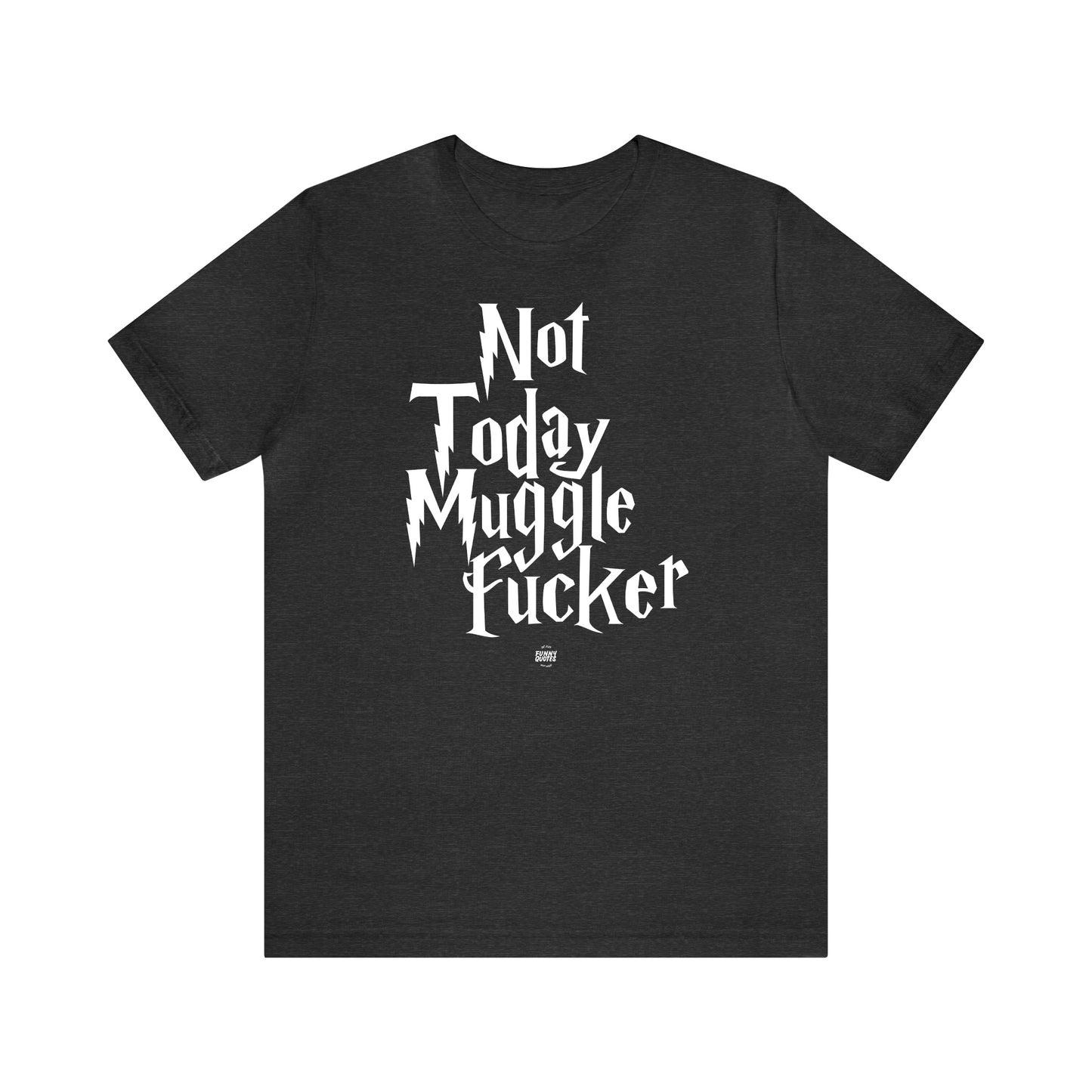 Funny Shirts for Women - Not Today Mugglefucker - Women' T Shirts