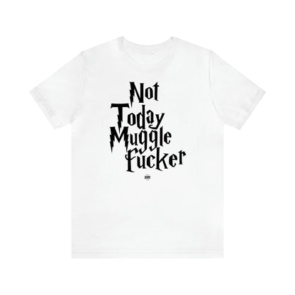 Women's T Shirts Not Today Mugglefucker - Funny Quotes Gift Shop