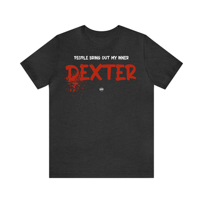 Funny Shirts for Women - People Bring Out My Inner Dexter - Women' T Shirts