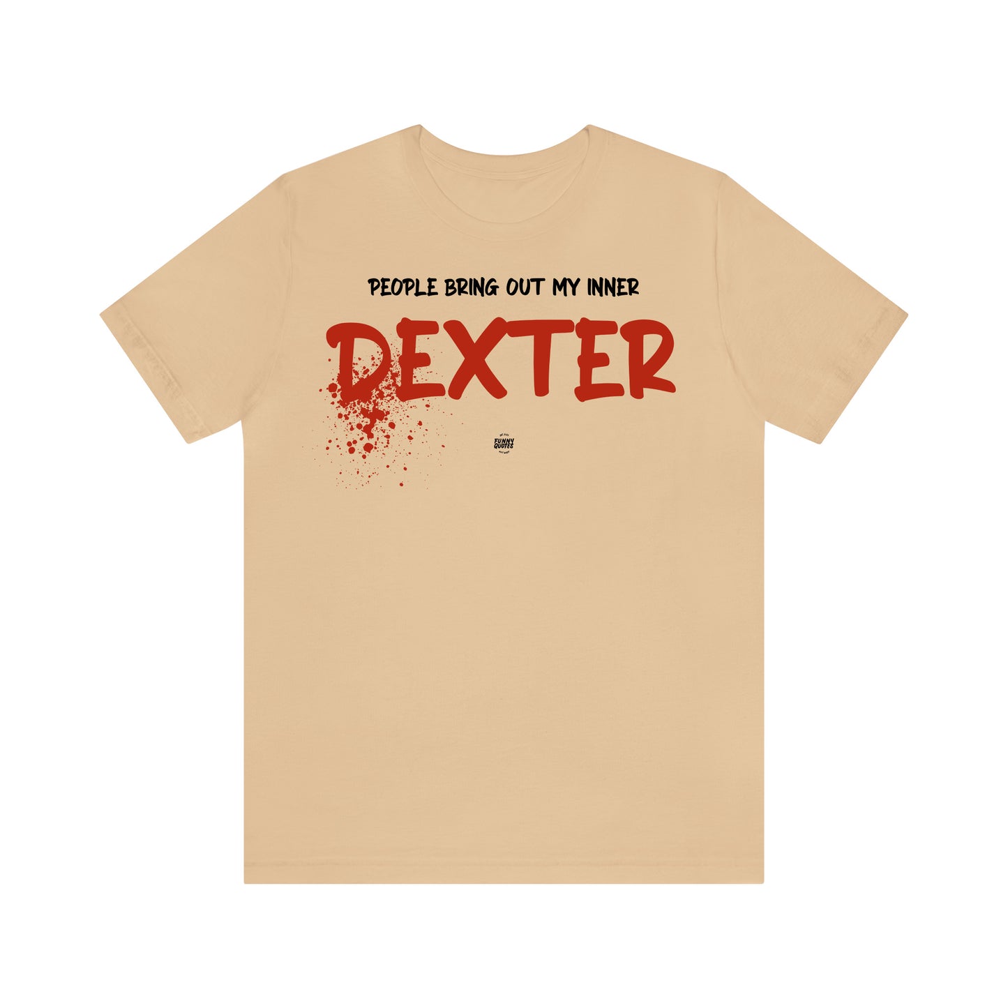 Funny Shirts for Women - People Bring Out My Inner Dexter - Women' T Shirts