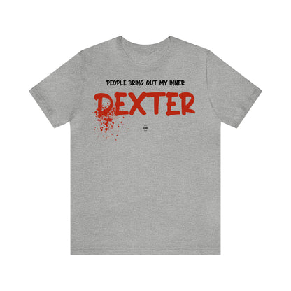 Funny Shirts for Women - People Bring Out My Inner Dexter - Women' T Shirts