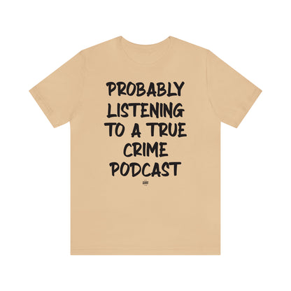 Funny Shirts for Women - Probably Listening to a True Crime Podcast - Women' T Shirts