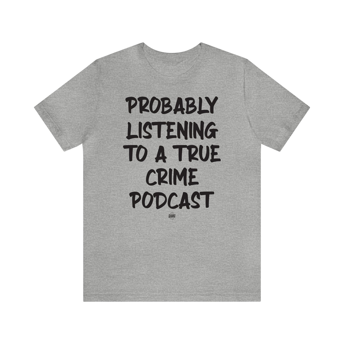 Funny Shirts for Women - Probably Listening to a True Crime Podcast - Women' T Shirts