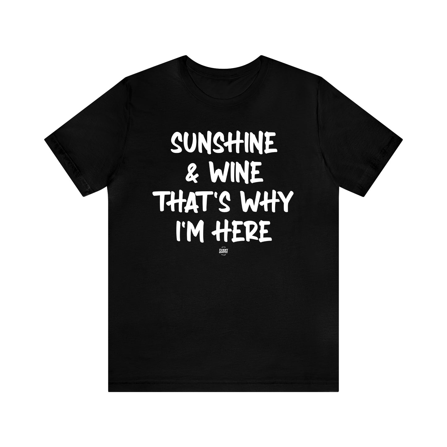 Funny Shirts for Women - Sunshine & Wine That's Why I'm Here - Women' T Shirts