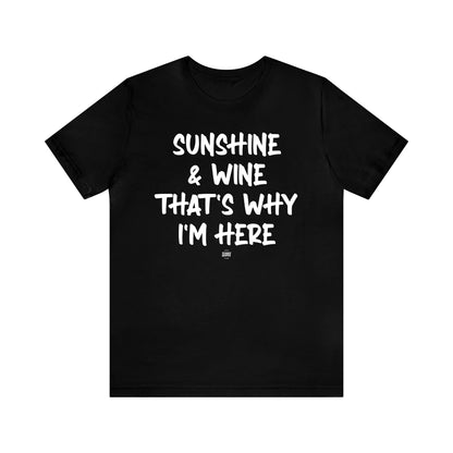 Funny Shirts for Women - Sunshine & Wine That's Why I'm Here - Women' T Shirts