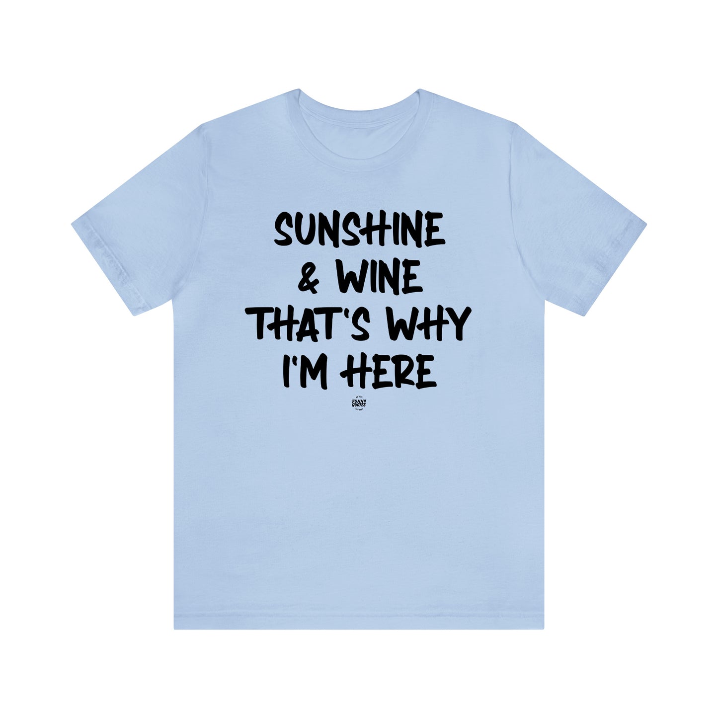 Funny Shirts for Women - Sunshine & Wine That's Why I'm Here - Women' T Shirts