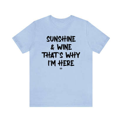 Funny Shirts for Women - Sunshine & Wine That's Why I'm Here - Women' T Shirts