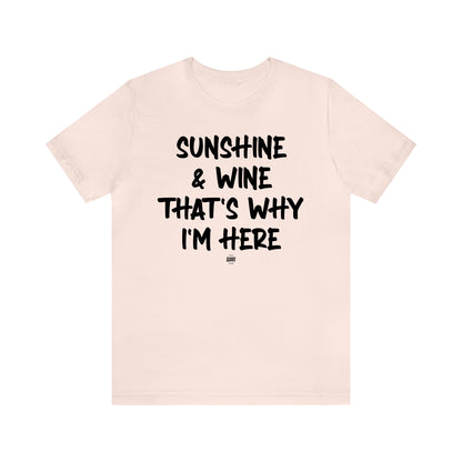 Funny Shirts for Women - Sunshine & Wine That's Why I'm Here - Women' T Shirts