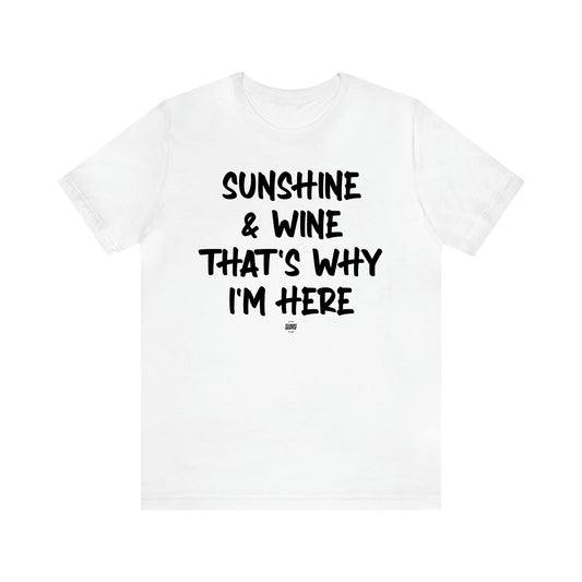 Women's T Shirts Sunshine & Wine That's Why I'm Here - Funny Quotes Gift Shop