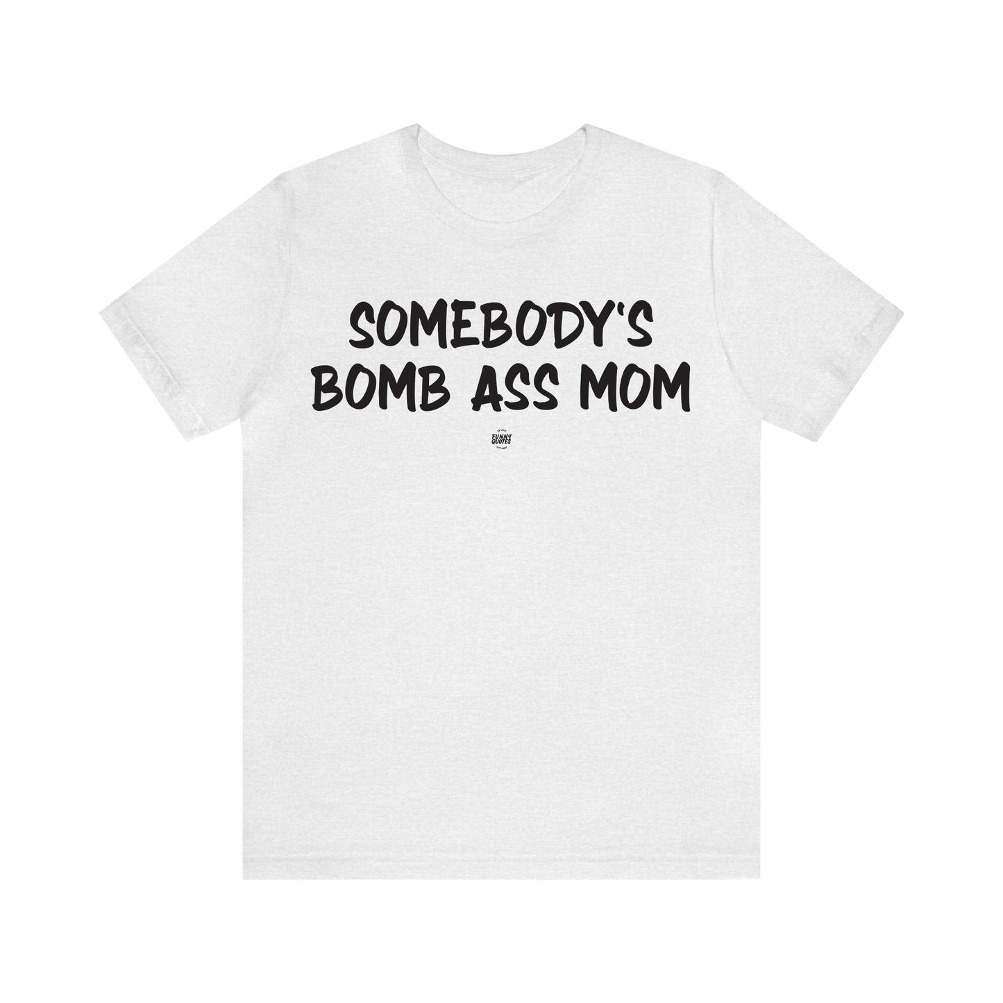 Funny Shirts for Women - Somebody's Bomb Ass Mom - Women' T Shirts