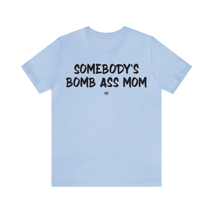 Funny Shirts for Women - Somebody's Bomb Ass Mom - Women' T Shirts