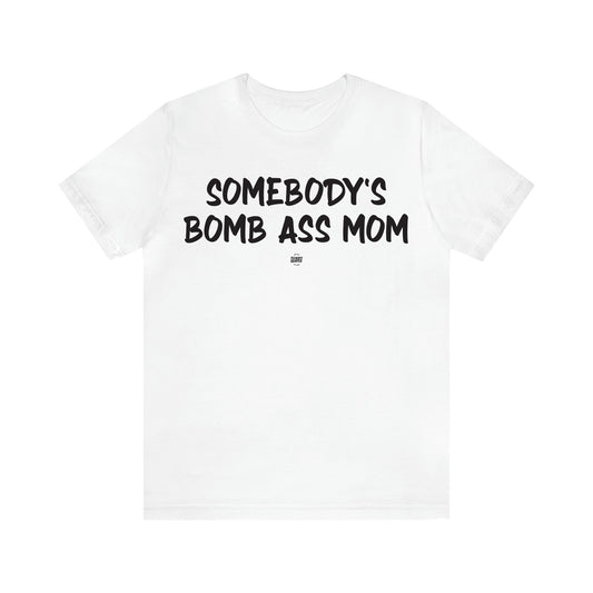 Women's T Shirts Somebody's Bomb Ass Mom - Funny Quotes Gift Shop