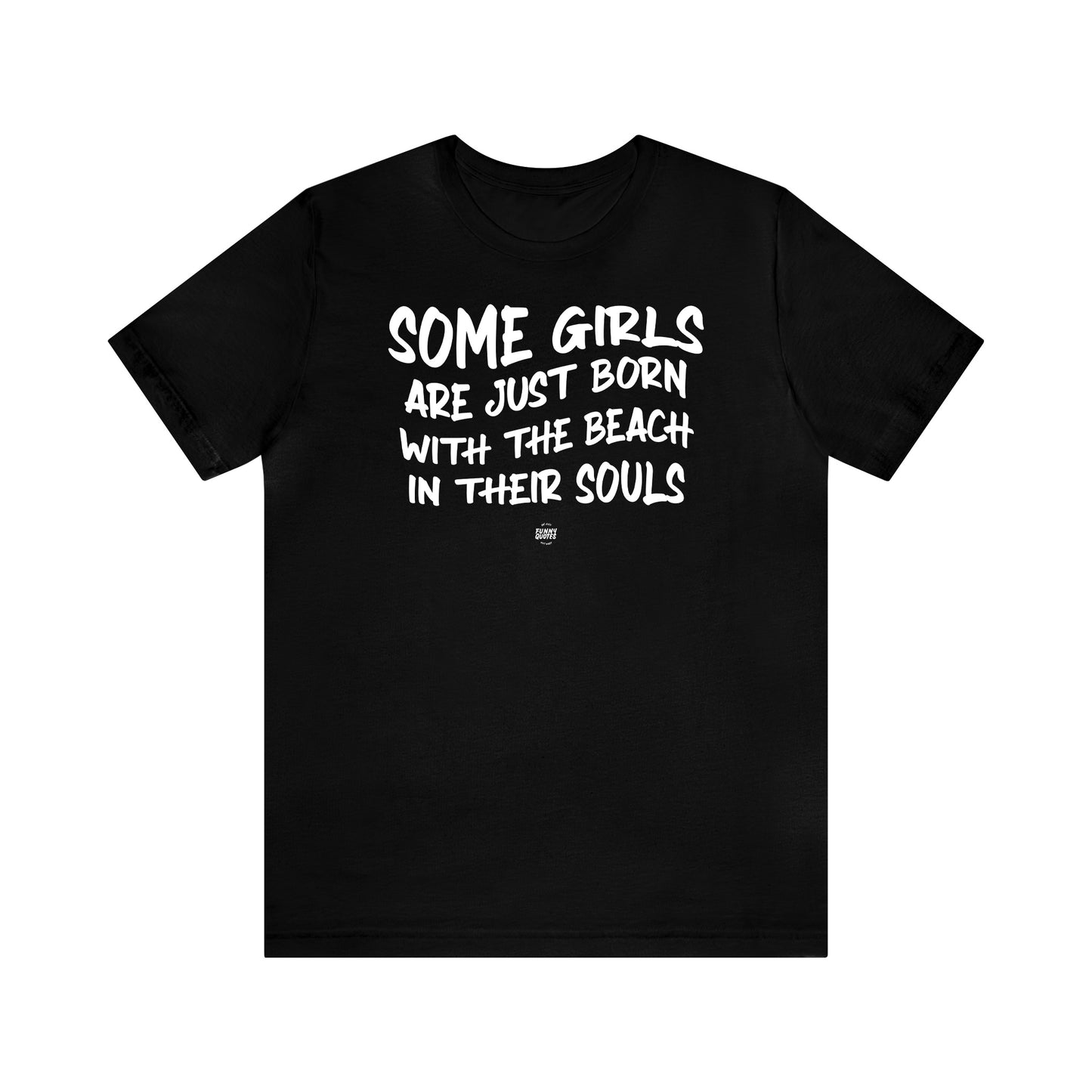 Funny Shirts for Women - Some Girls Are Just Born With the Beach in Their Souls - Women' T Shirts