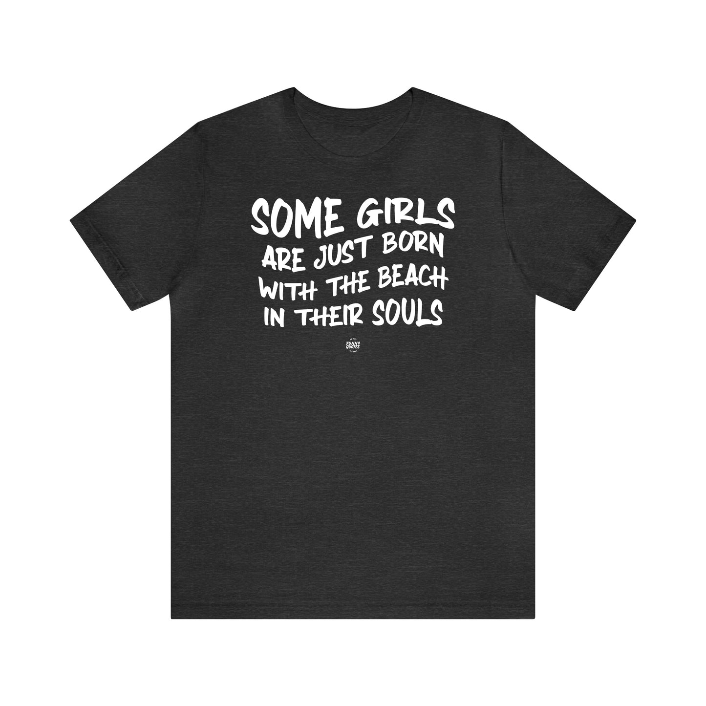 Funny Shirts for Women - Some Girls Are Just Born With the Beach in Their Souls - Women' T Shirts