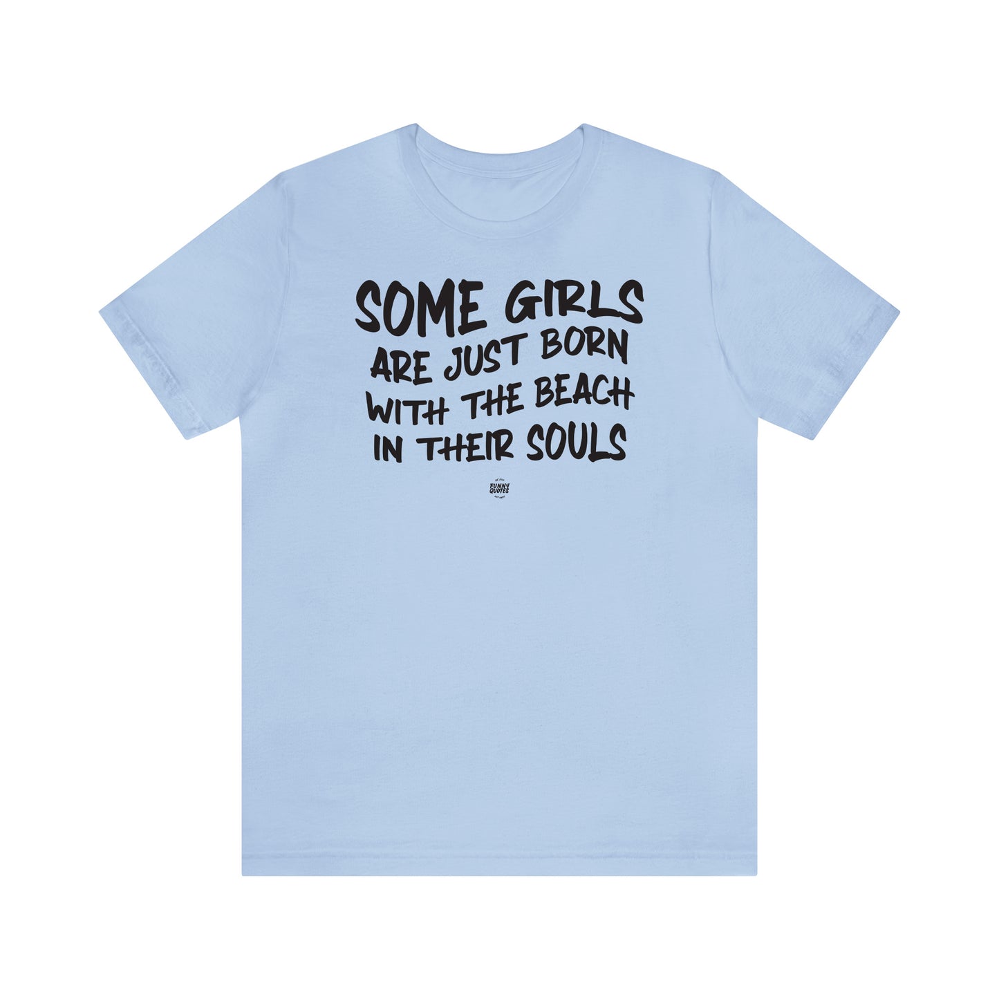 Funny Shirts for Women - Some Girls Are Just Born With the Beach in Their Souls - Women' T Shirts