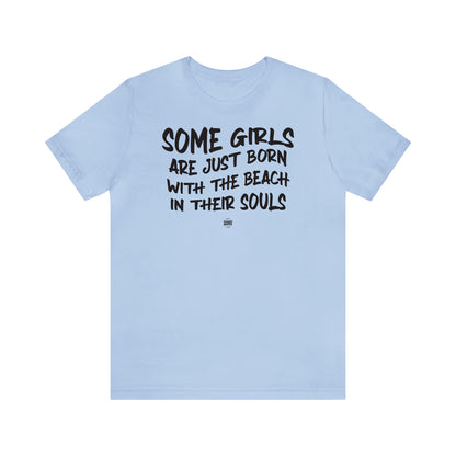 Funny Shirts for Women - Some Girls Are Just Born With the Beach in Their Souls - Women' T Shirts