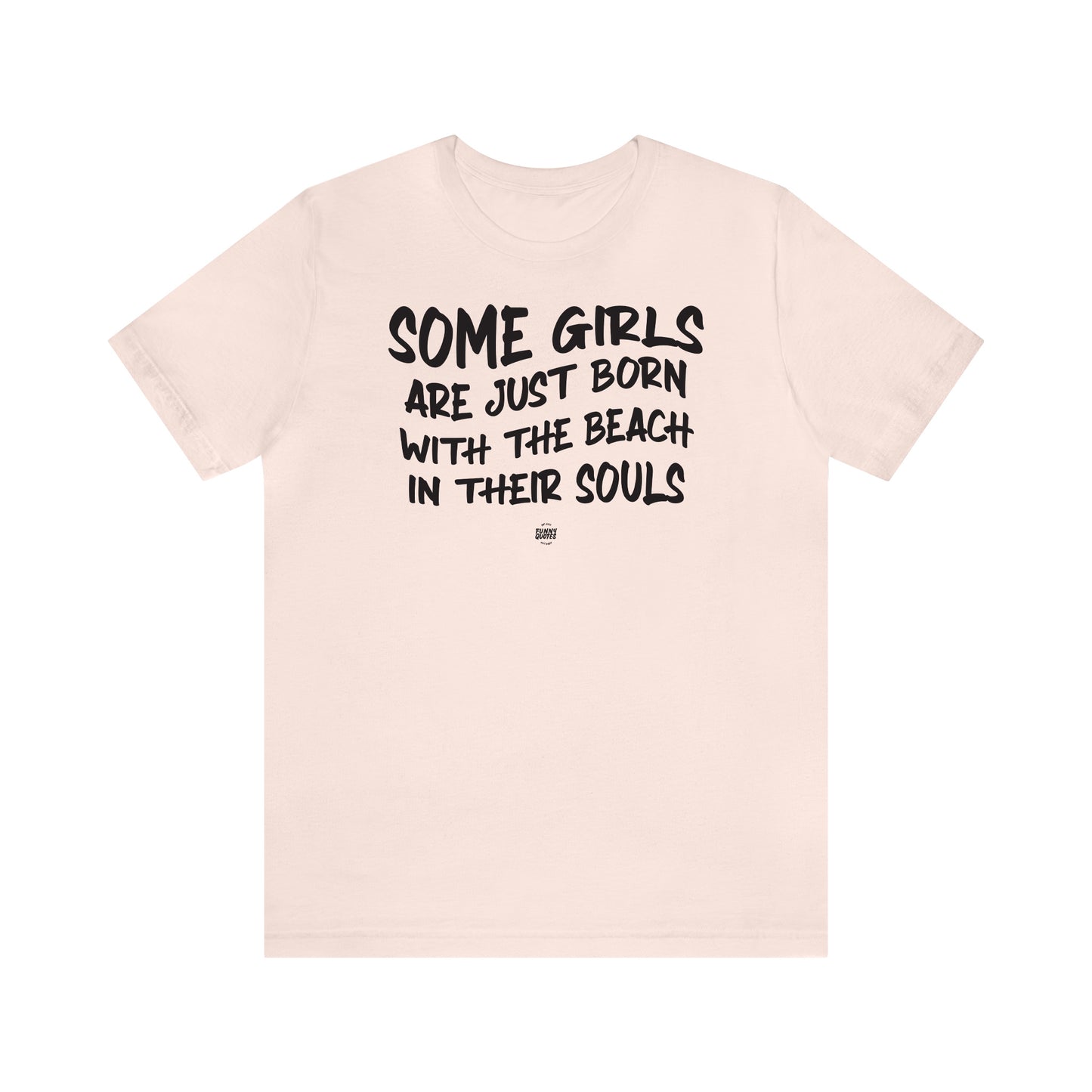 Funny Shirts for Women - Some Girls Are Just Born With the Beach in Their Souls - Women' T Shirts