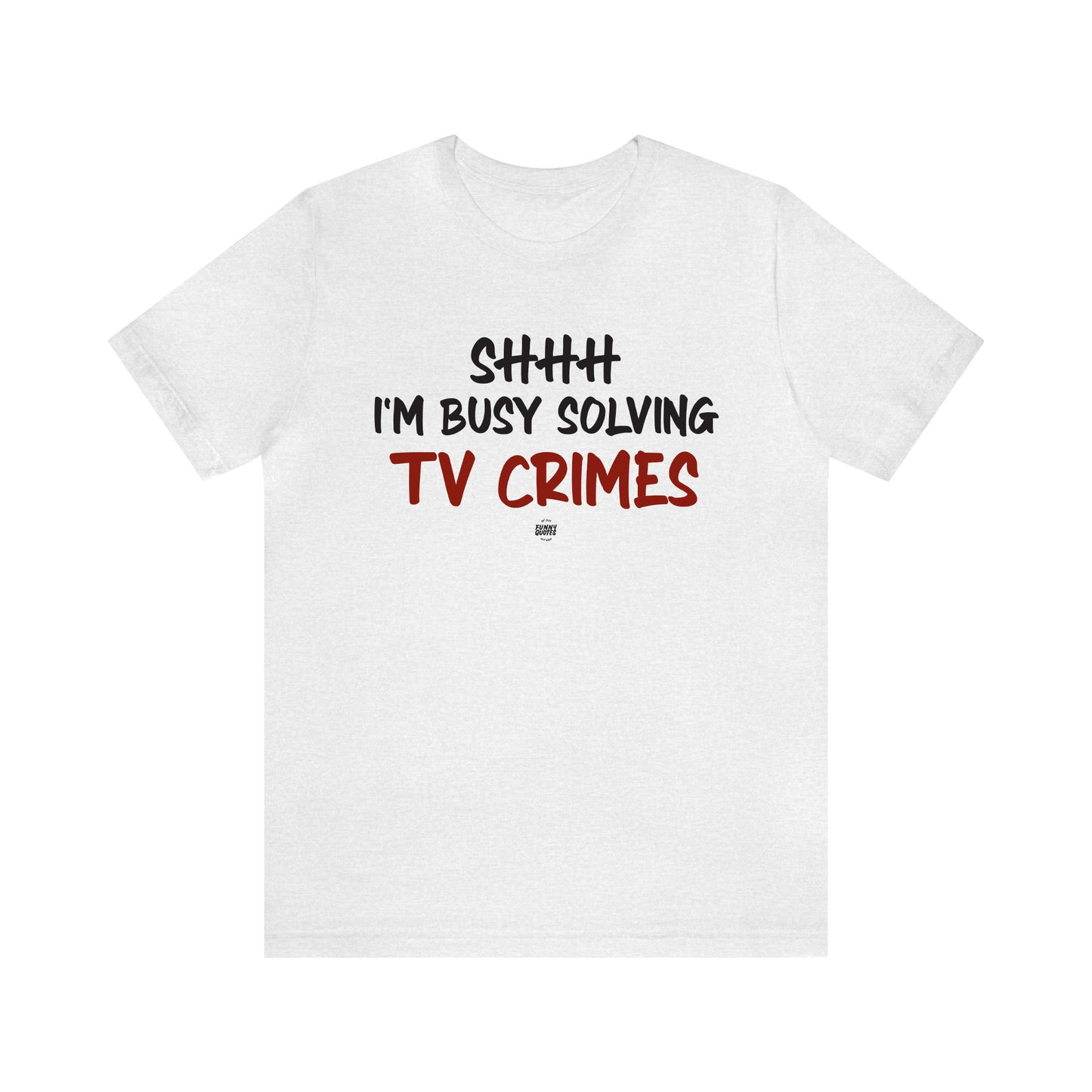 Funny Shirts for Women - Shhh I'm Busy Solving Tv Crimes - Women' T Shirts