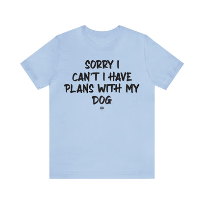 Funny Shirts for Women - Sorry I Can't I Have Plans With My Dog - Women' T Shirts