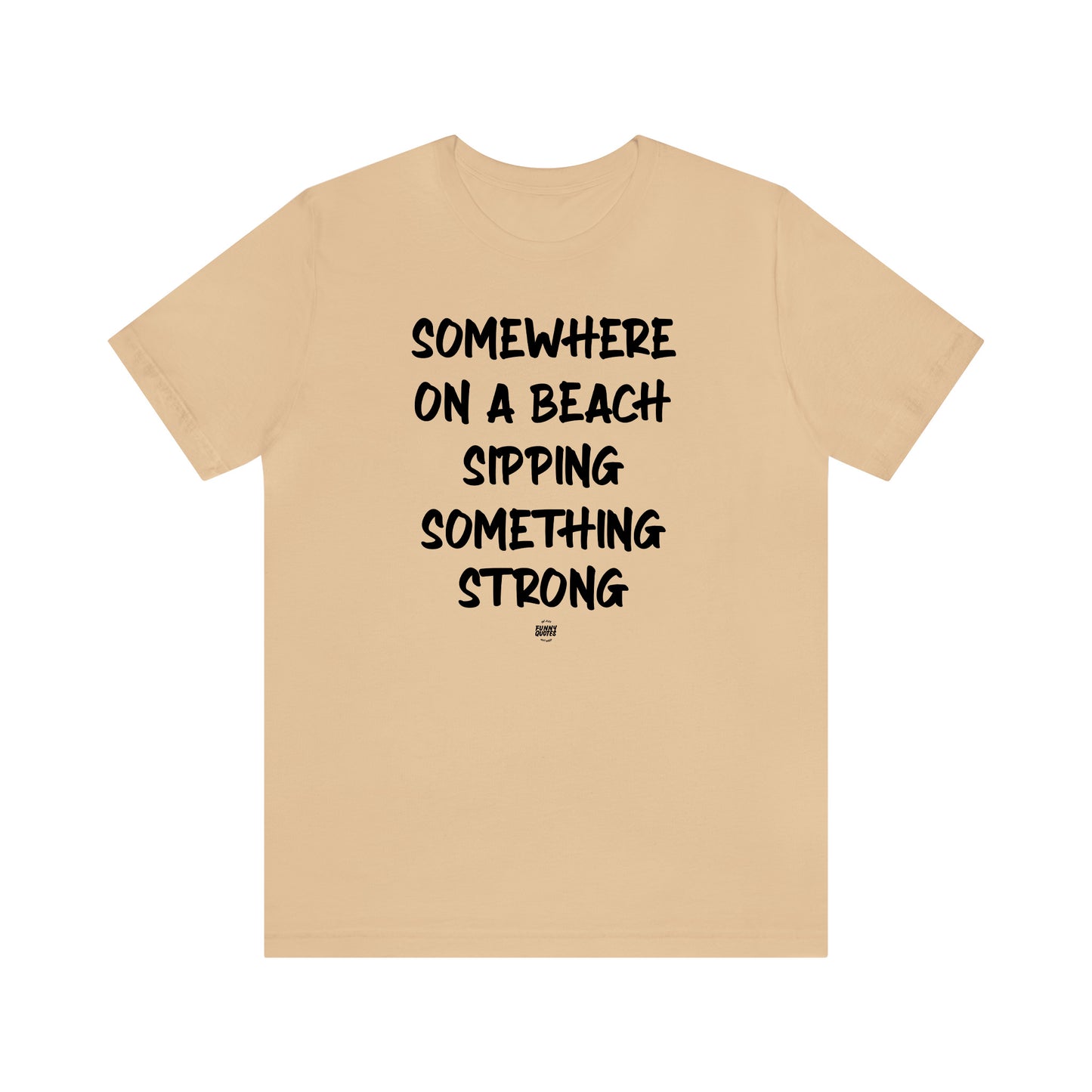 Funny Shirts for Women - Somewhere on a Beach Sipping Something Strong - Women' T Shirts