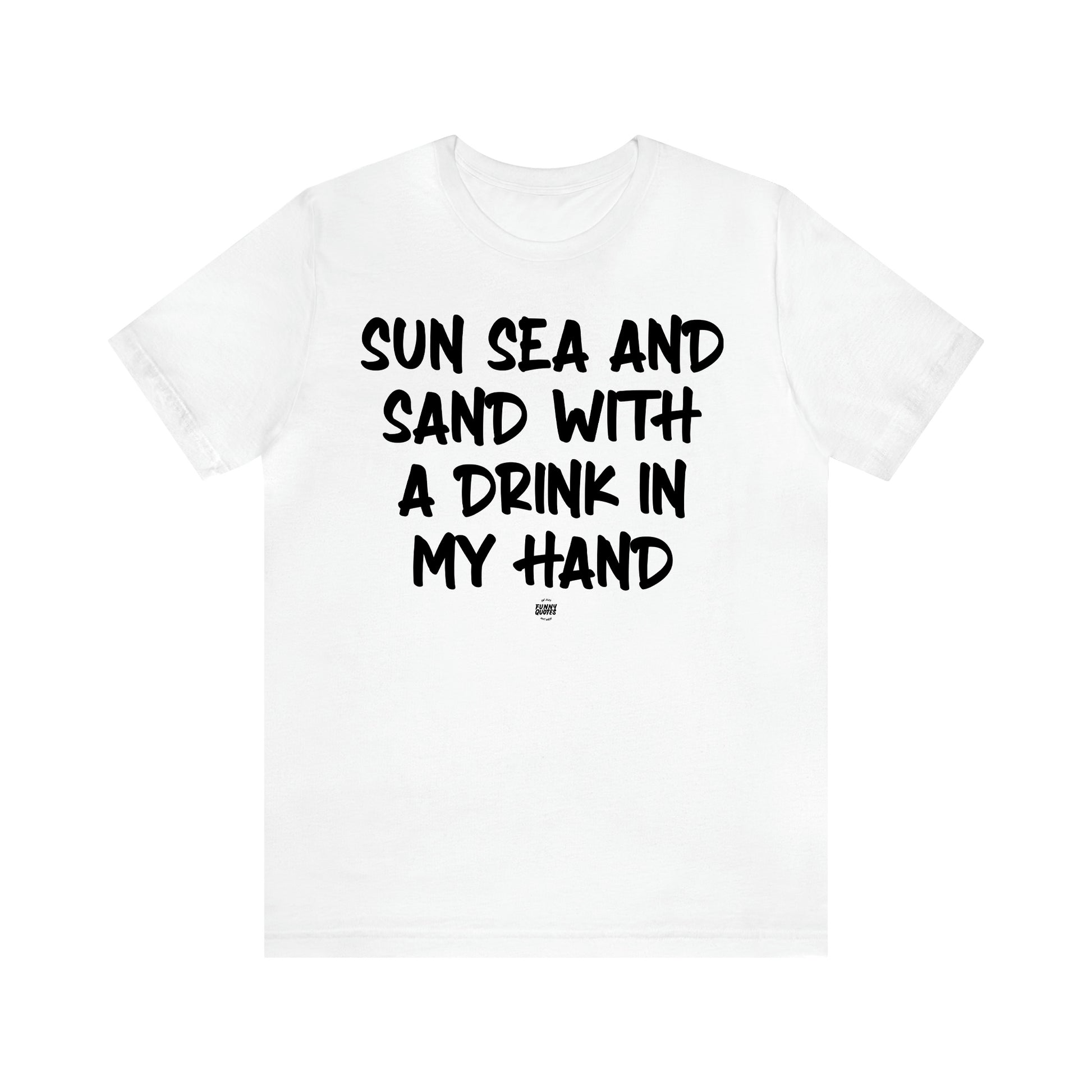 Women's T Shirts Sun Sea and Sand With a Drink in My Hand - Funny Quotes Gift Shop