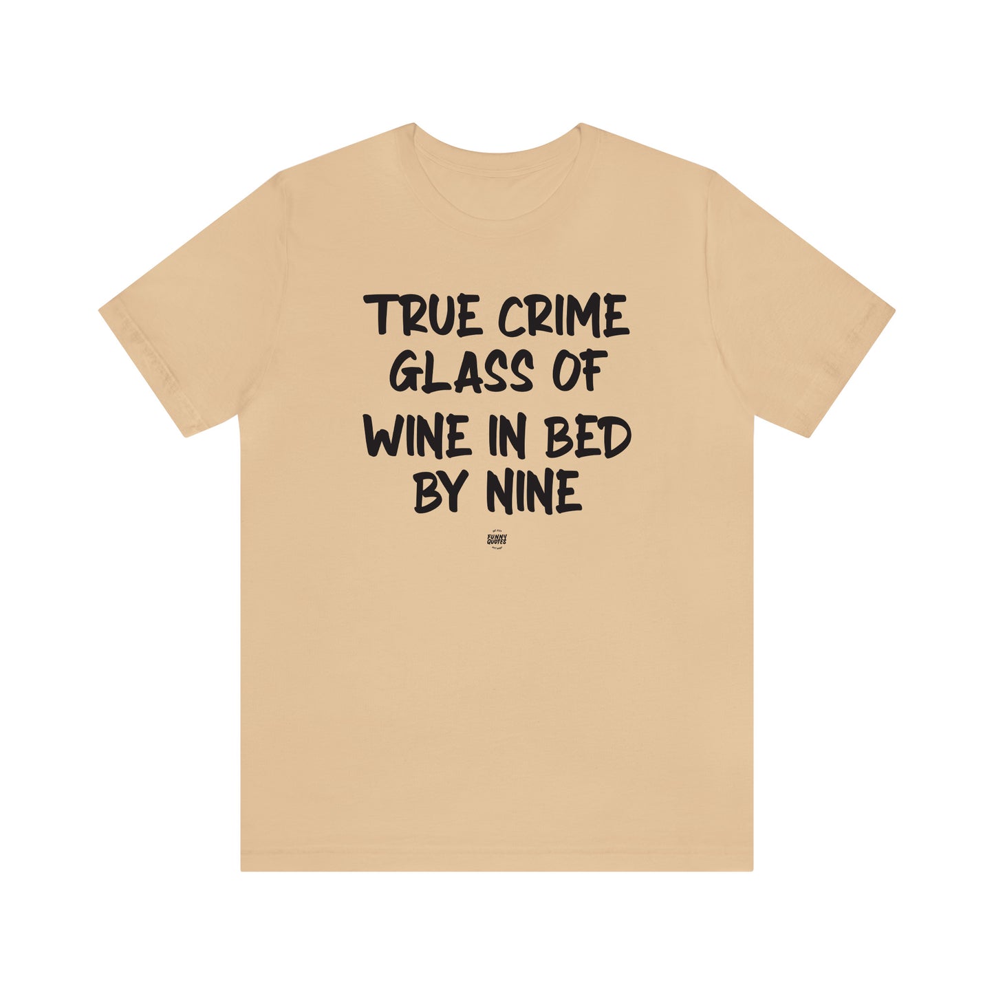 Funny Shirts for Women - True Crime Glass of Wine in Bed by Nine - Women' T Shirts