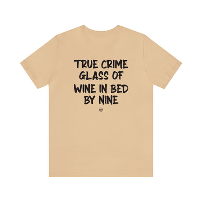 Funny Shirts for Women - True Crime Glass of Wine in Bed by Nine - Women' T Shirts