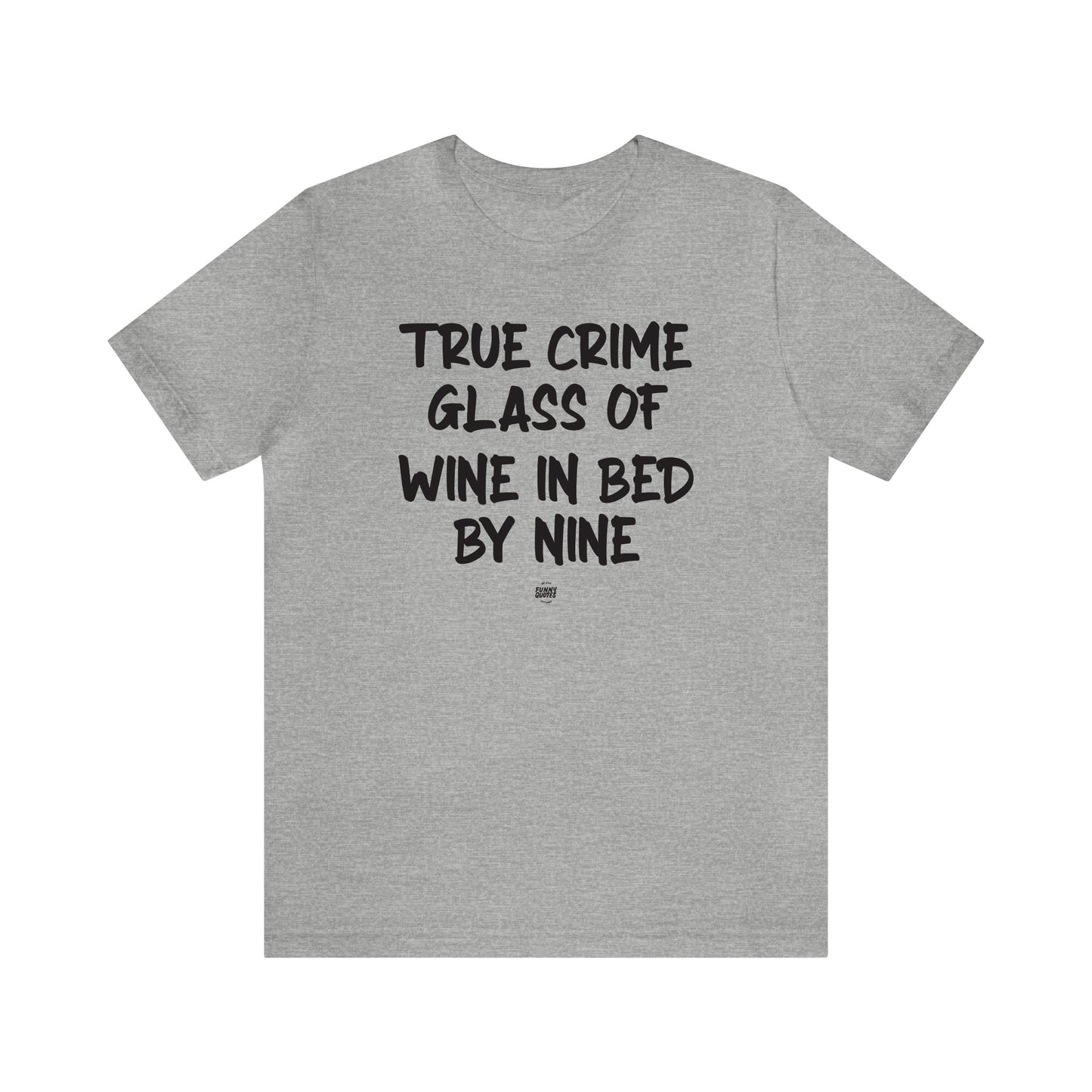 Funny Shirts for Women - True Crime Glass of Wine in Bed by Nine - Women' T Shirts